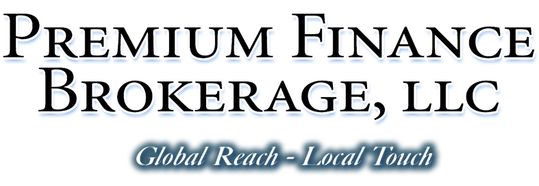 Premium Finance Brokerage, LLC - Global Reach - Local Touch